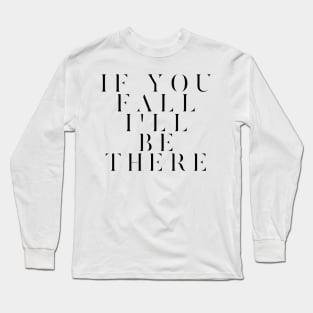 If you fall I'll be there Long Sleeve T-Shirt